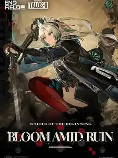 Arknights: Endfield [Echoes of the Beginning: Bloom Amid Ruin] - อาร์กไนท์: เอนด์ฟิลด์